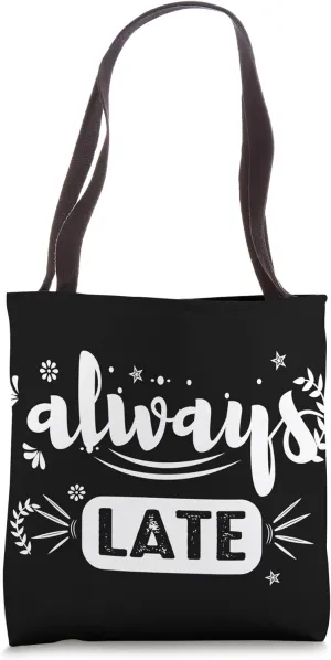 Always Late - Humorous Sarcastic Tote Bag