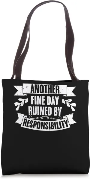 Another Fine Day Funny Responsibility Irresponsible Person Tote Bag