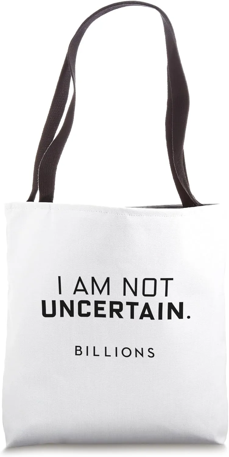 Billions I Am Not Uncertain Tote Bag