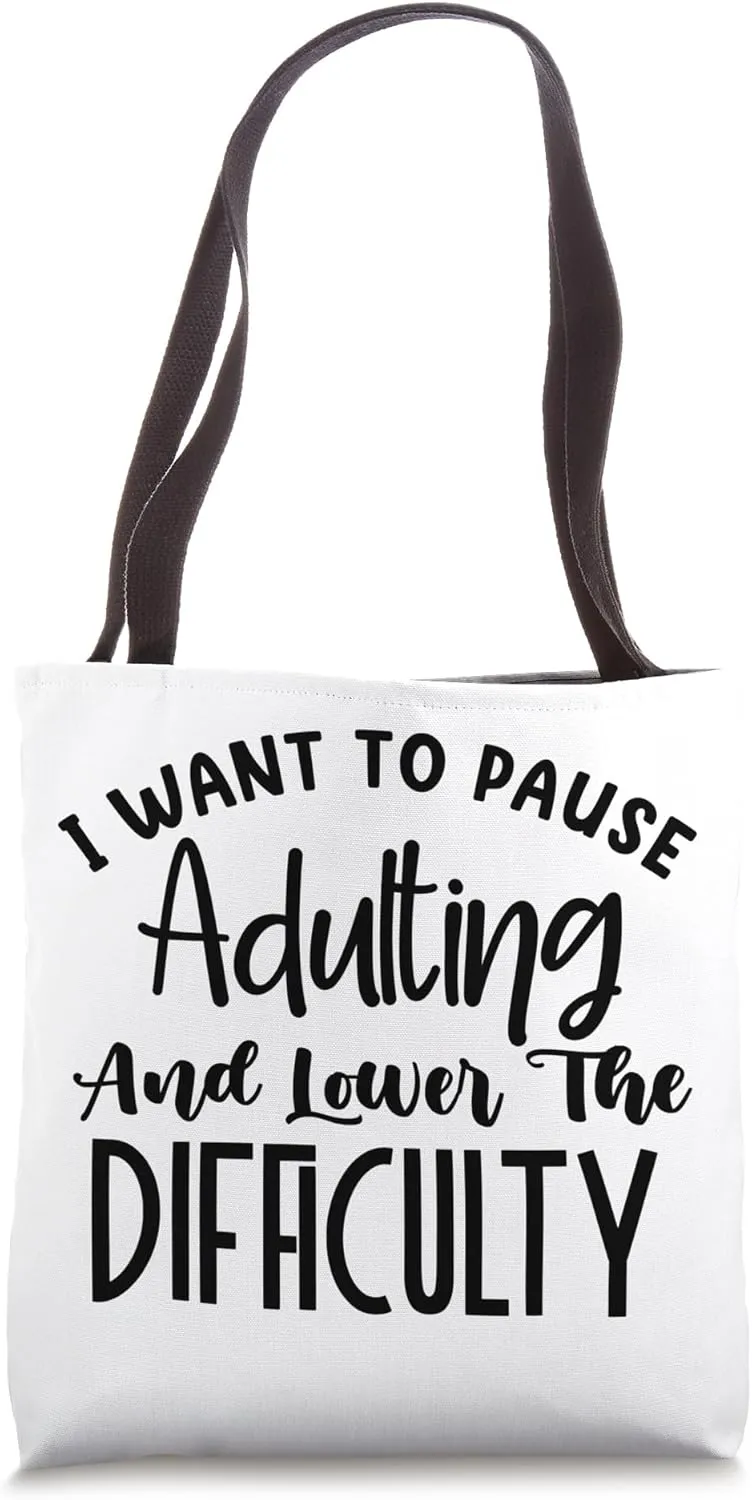 I Want to Pause Adulting and Lower the Difficulty Tote Bag