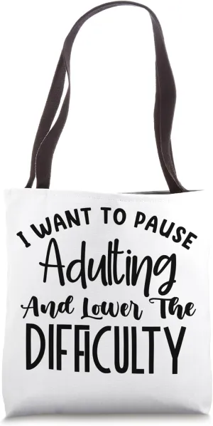 I Want to Pause Adulting and Lower the Difficulty Tote Bag