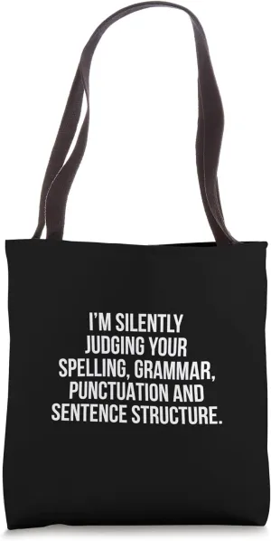 I’m Silently Judging Your Spelling Grammar Punctuation And Tote Bag