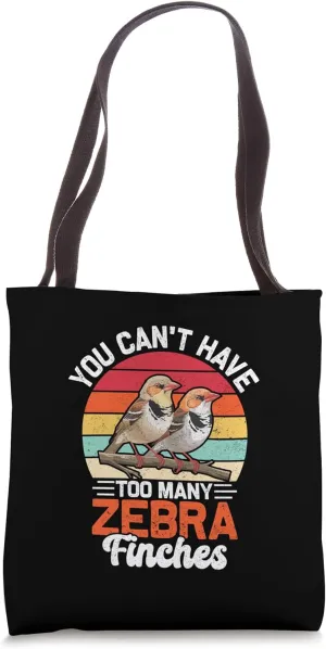 You Can't Have Too Many Zebra Finches Funny Zebra Finch Bird Tote Bag