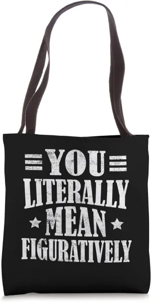 You Literally Mean Figuratively - English Teacher Grammar Tote Bag