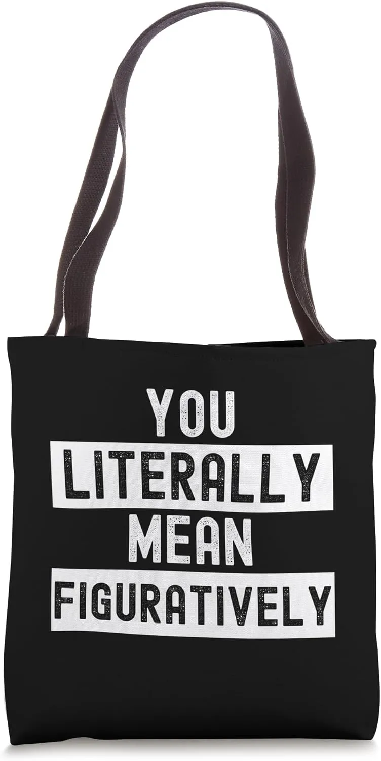 You literally mean figuratively funny English teacher Tote Bag