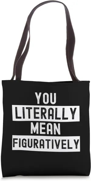 You literally mean figuratively funny English teacher Tote Bag